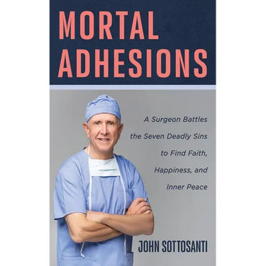 Mortal Adhesions: A Surgeon Battles the Seven Deadly Sins to Find Faith, Happiness, and Inner Peace