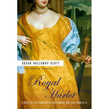 Royal Harlot: A Novel of the Countess Castlemaine and King Charles II