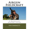 Airgun Fieldcraft: A Definitive hunter's guide
