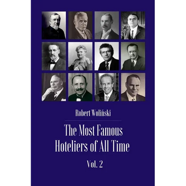 The Most Famous Hoteliers of All Time Volume 2