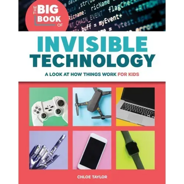 The Big Book of Invisible Technology: A Look at How Things Work for Kids