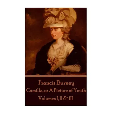 Frances Burney - Camilla, or A Picture of Youth: Volumes I, II & III