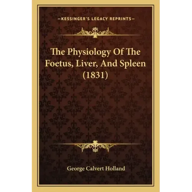 The Physiology Of The Foetus, Liver, And Spleen (1831)