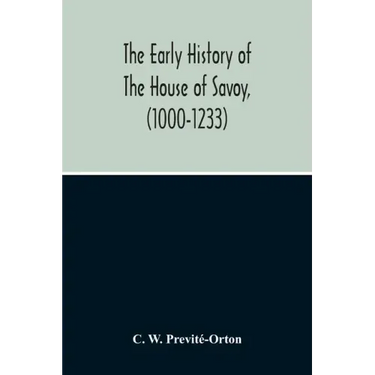The Early History Of The House Of Savoy, (1000-1233)
