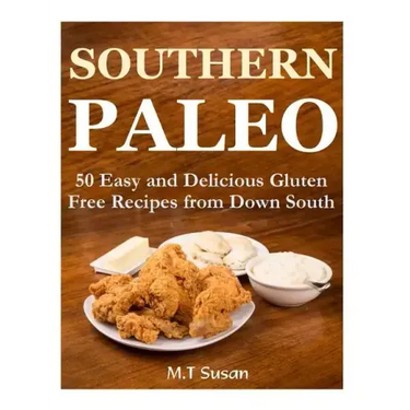 Southern Paleo: 50 Easy and Delicious Gluten Free Recipes from Down South