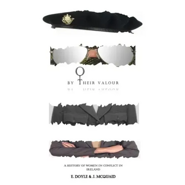 By Their Valour: A History of Women in Conflict in Ireland