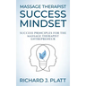Massage Therapist Success Mindset: Success Principles for the Massage Therapist Entrepreneur