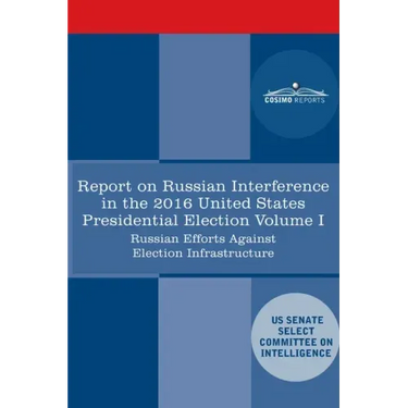 Report of the Select Committee on Intelligence U.S. Senate on Russian Active Measures Campaigns and Interference in the 2016 U.S. Election, Volume I: