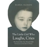 The Little Girl Who Laughs, Cries: The Secret Life of an Abused Child: The Emotions and the Memories Remain