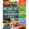 The Complete Instant Pot Cookbook for Beginners #2020: 5-Ingredient Affordable, Quick and Easy Instant Pot Recipes 30-Day Meal Plan Family-Favorite Me