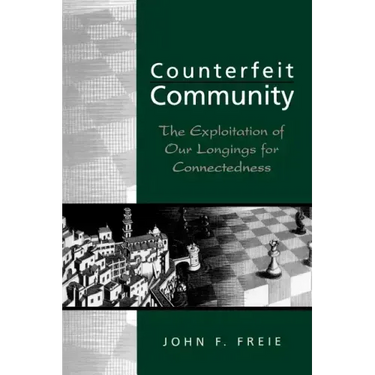 Counterfeit Community: The Exploitation of Our Longings for Connectedness