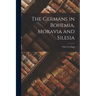The Germans in Bohemia, Moravia and Silesia: With two Maps