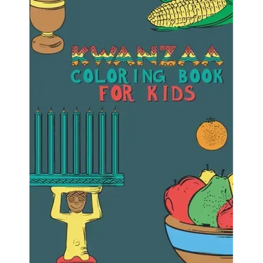 Kwanzaa Coloring Book For Kids: Fun Activity For Young Children To Celebrate Kwanzaa Boys And Girls Will Learn And Ask Questions About This Important