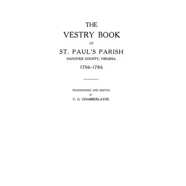 Vestry Book of St. Paul's Parish, Hanover County, Virginia, 1706-1786
