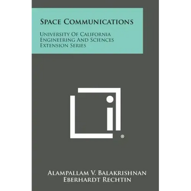 Space Communications: University Of California Engineering And Sciences Extension Series