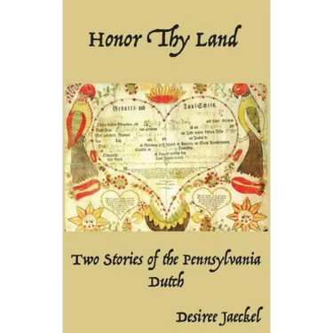Honor Thy Land: Two Stories of the Pennsylvania Dutch