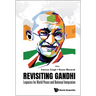 Revisiting Gandhi: Legacies for World Peace and National Integration