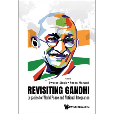 Revisiting Gandhi: Legacies for World Peace and National Integration