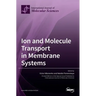 Ion and Molecule Transport in Membrane Systems