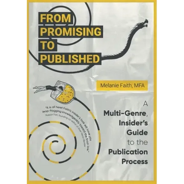 From Promising to Published: A Multi-Genre, Insider's Guide to the Publication Process