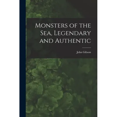 Monsters of the Sea, Legendary and Authentic