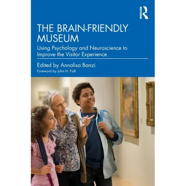 The Brain-Friendly Museum: Using Psychology and Neuroscience to Improve the Visitor Experience