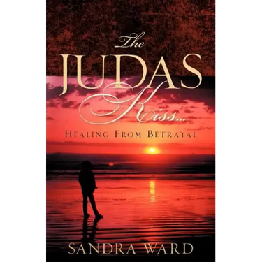 The Judas Kiss...Healing From Betrayal