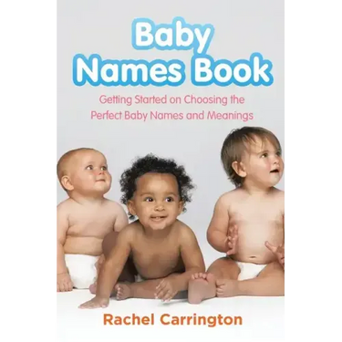 Baby Names Book: Getting Started on Choosing the Perfect Baby Names and Meanings.