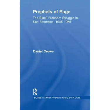 Prophets of Rage: The Black Freedom Struggle in San Francisco, 1945-1969