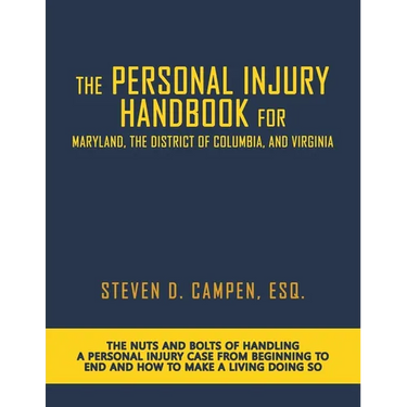 The Personal Injury Handbook for Maryland, the District of Columbia, and Virginia: The Nuts and Bolts of Handling a Personal Injury Case from Beginnin