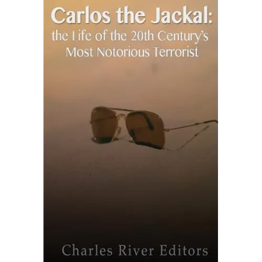 Carlos the Jackal: The Life of the 20th Century's Most Notorious Terrorist