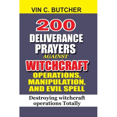 200 Deliverance Prayers Against Witchcraft Operations, Manipulation, And Evil: Destroying witchcraft operations Totally
