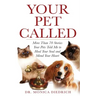 Your Pet Called: More Than 70 Stories Your Pets Told Me to Heal Your Soul and Mend Your Heart