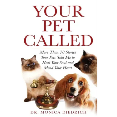 Your Pet Called: More Than 70 Stories Your Pets Told Me to Heal Your Soul and Mend Your Heart