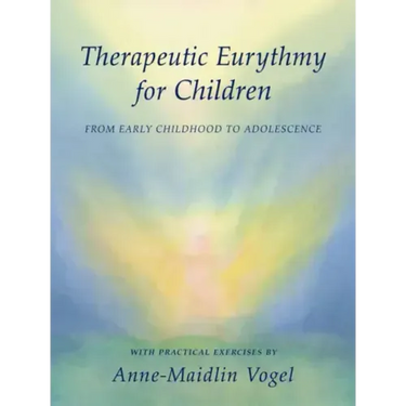 Therapeutic Eurythmy for Children: From Early Childhood to Adolescence: With Practical Exercises