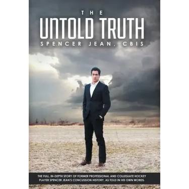 The Untold Truth: The Full in Depth Story of Former Professional and Collegiate Hockey Player Spencer Jean's Concussion History as Told