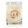 Life Touches Life: A Mother's Story of Stillbirth and Healing