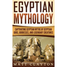 Egyptian Mythology: Captivating Egyptian Myths of Egyptian Gods, Goddesses, and Legendary Creatures