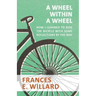 A Wheel within a Wheel - How I learned to Ride the Bicycle with Some Reflections by the Way