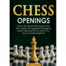 Chess Openings: How to Win Almost Every Game in the First 5 Moves with Aggressive Strategies & Secret Traps Used by Pros (Even If You Are a Complete B