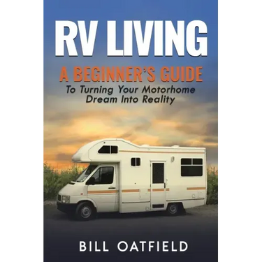 RV Living: A Beginner's Guide To Turning Your Motorhome Dream Into Reality