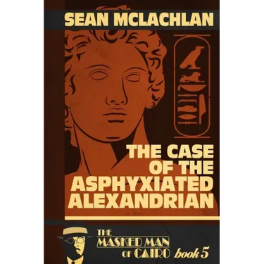 The Case of the Asphyxiated Alexandrian: The Masked Man of Cairo Book 5
