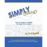 Simply Websites: How to build a website for only $12 a year using free online products, including Google(TM) products.