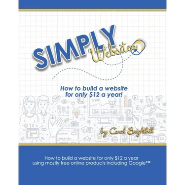 Simply Websites: How to build a website for only $12 a year using free online products, including Google(TM) products.