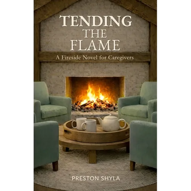 Tending the Flame: A Fireside Novel for Caregivers
