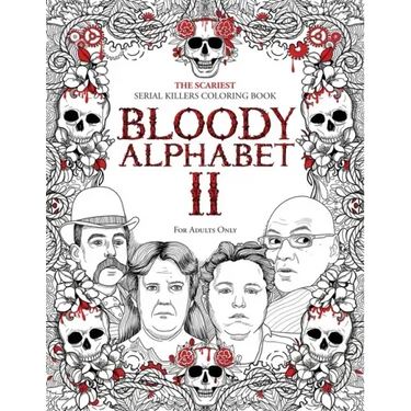 Bloody Alphabet 2: The Scariest Serial Killers Coloring Book. A True Crime Adult Gift - Full of Notorious Serial Killers. For Adults Only