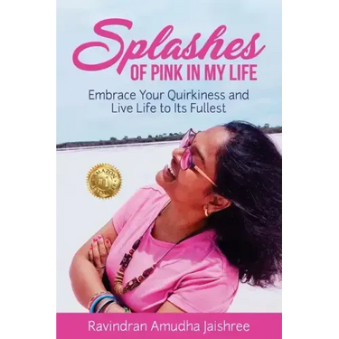 Splashes of Pink in My Life: Embrace Your Quirkiness and Live Life to Its Fullest