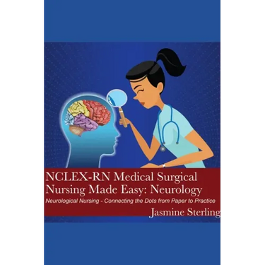 NCLEX-RN Medical Surgical Nursing Made Easy: Neurology: Neurological Nursing - Connecting the Dots from Paper to Practice