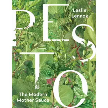 Pesto: The Modern Mother Sauce: More Than 90 Inventive Recipes That Start with Homemade Pestos