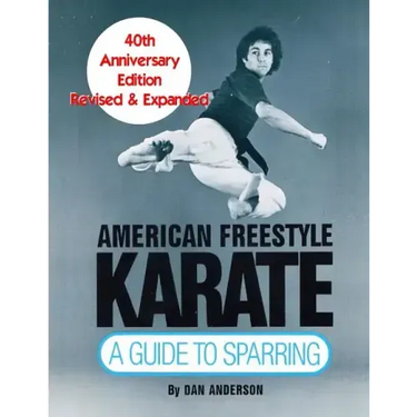 American Freestyle Karate: A Guide To Sparring 40th Anniversary Edition